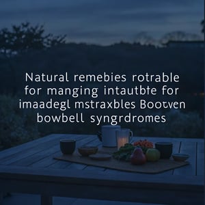 Natural Approaches for Managing Irritable Bowel Syndrome