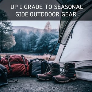 Seasonal Outdoor Gear Guide: What to Upgrade and When